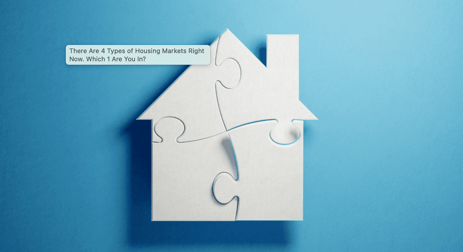 Cover Image for Which of the Four Housing Markets Are You Actually In?
